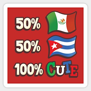 50% Mexican, 50% Cuban, 100% Cute Sticker